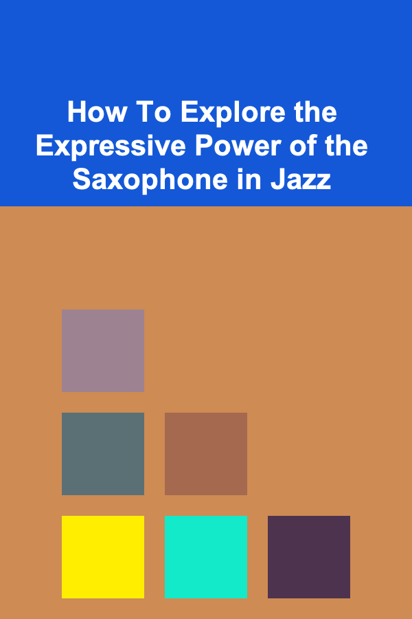 How To Explore the Expressive Power of the Saxophone in Jazz