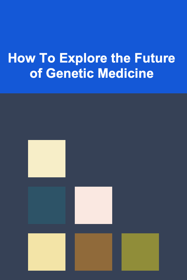 How To Explore the Future of Genetic Medicine