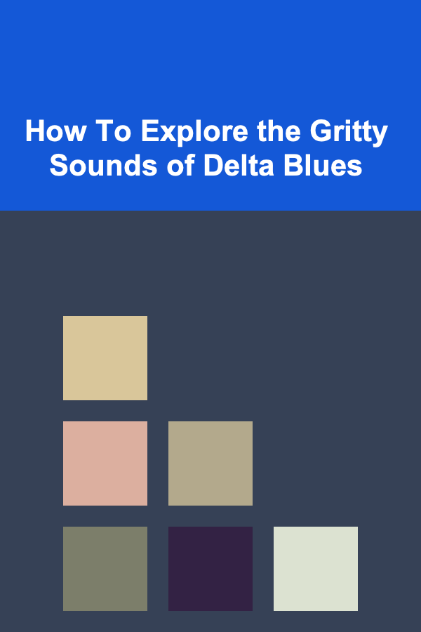 How To Explore the Gritty Sounds of Delta Blues
