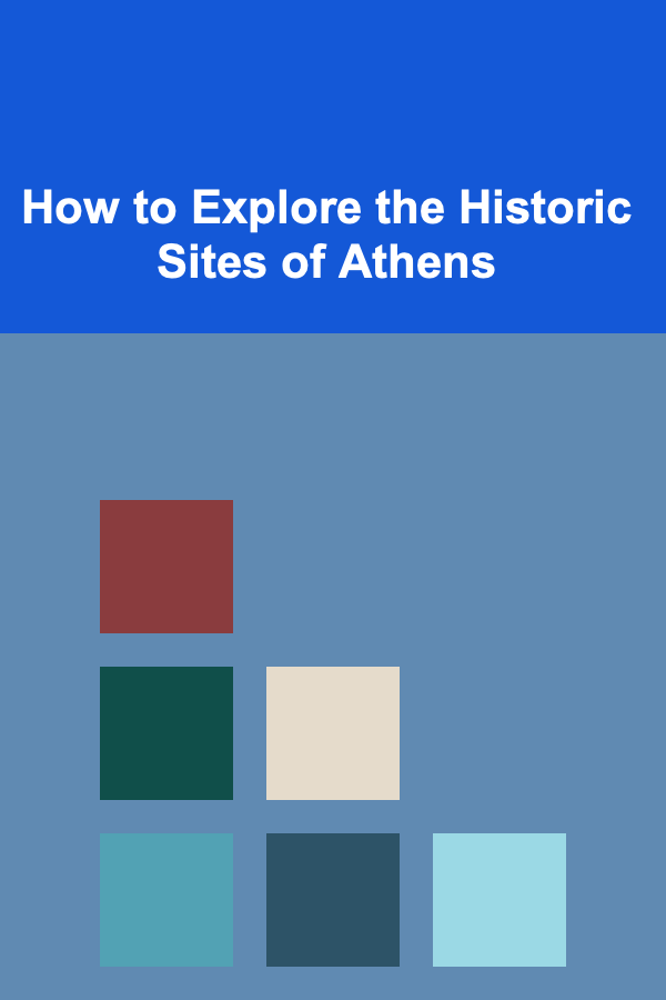 How to Explore the Historic Sites of Athens
