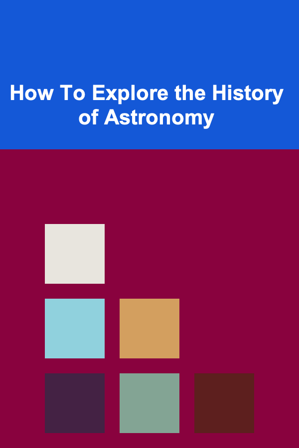 How To Explore the History of Astronomy