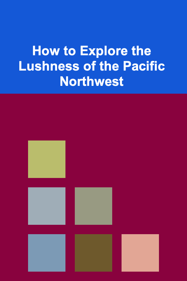 How to Explore the Lushness of the Pacific Northwest