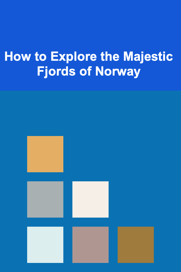 How to Explore the Majestic Fjords of Norway