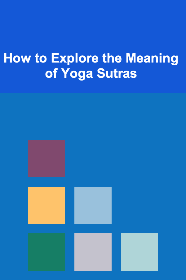 How to Explore the Meaning of Yoga Sutras