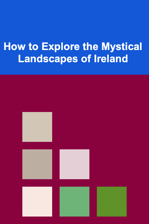 How to Explore the Mystical Landscapes of Ireland