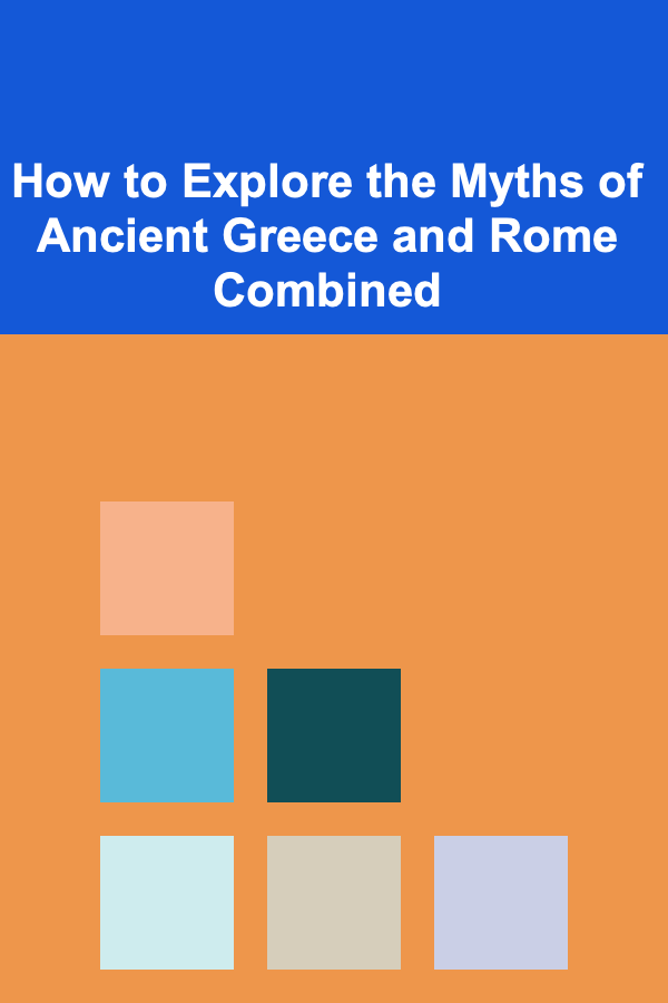 How to Explore the Myths of Ancient Greece and Rome Combined