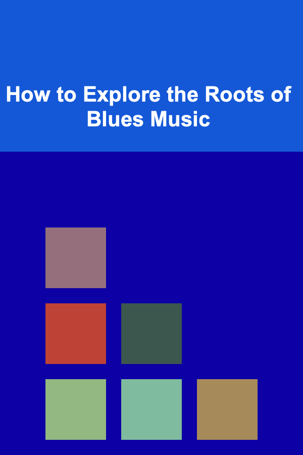 How to Explore the Roots of Blues Music