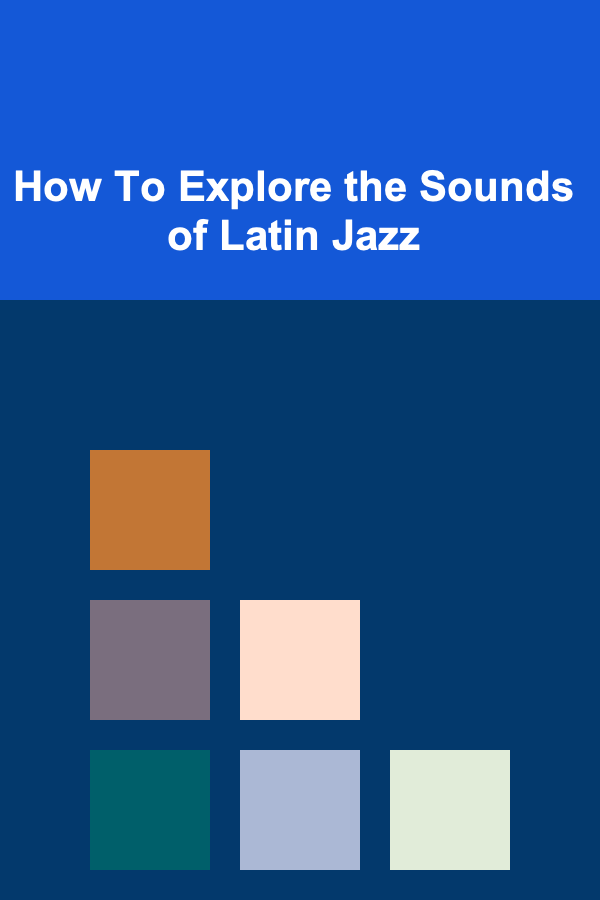 How To Explore the Sounds of Latin Jazz