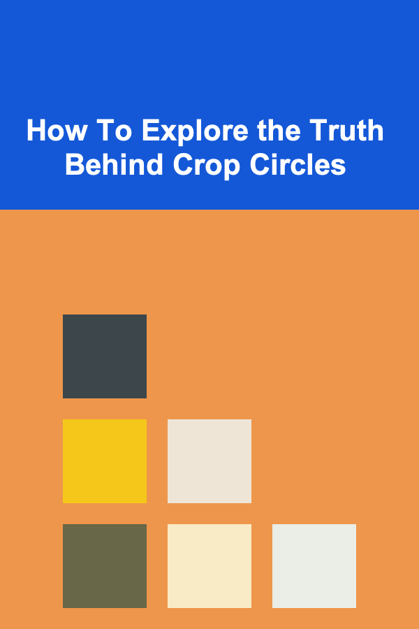 How To Explore the Truth Behind Crop Circles