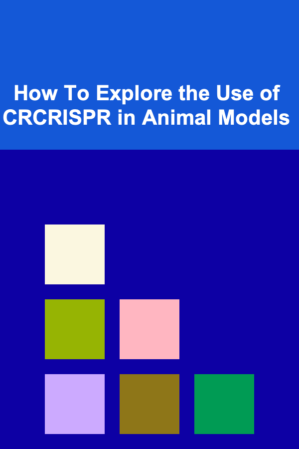 How To Explore the Use of CRCRISPR in Animal Models