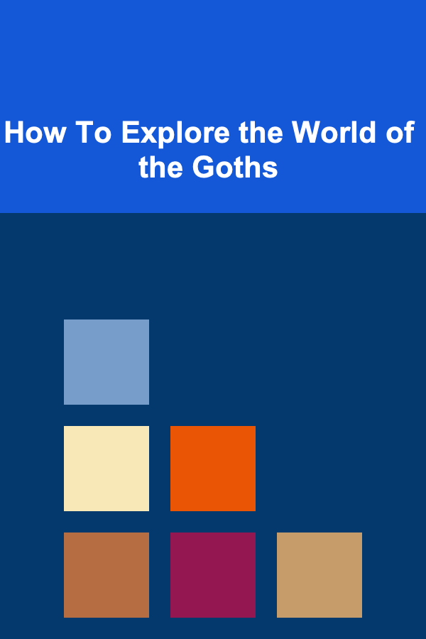 How To Explore the World of the Goths