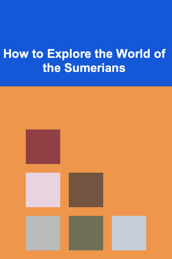 How to Explore the World of the Sumerians