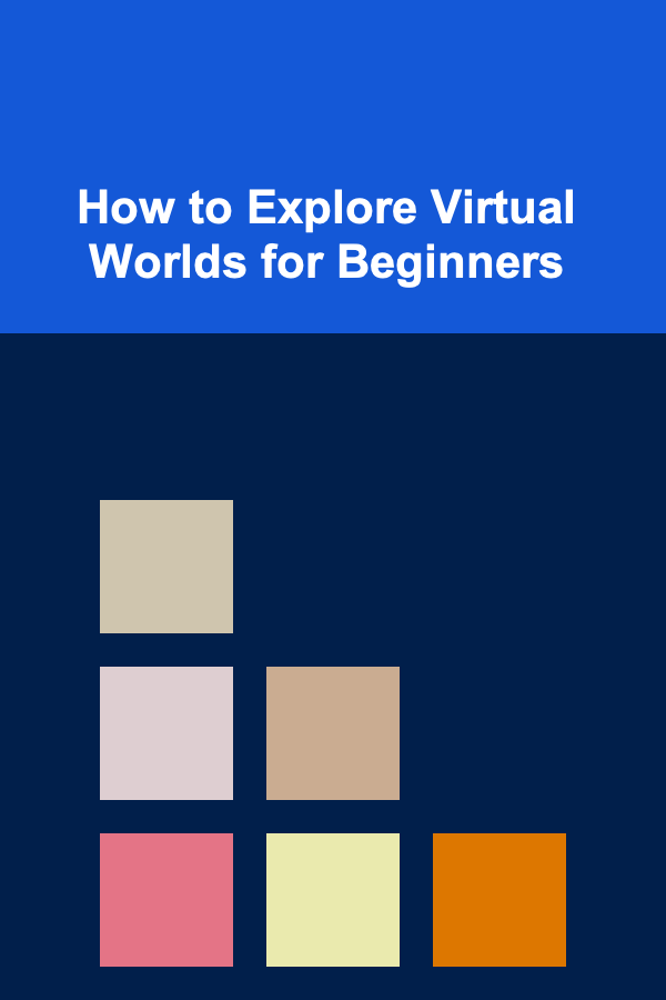 How to Explore Virtual Worlds for Beginners