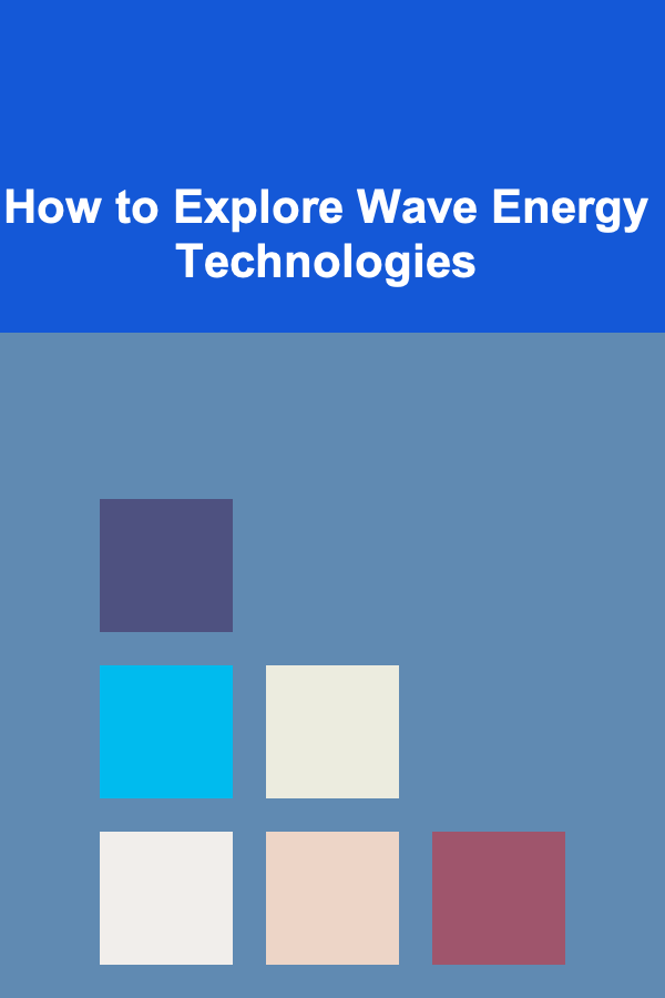 How to Explore Wave Energy Technologies