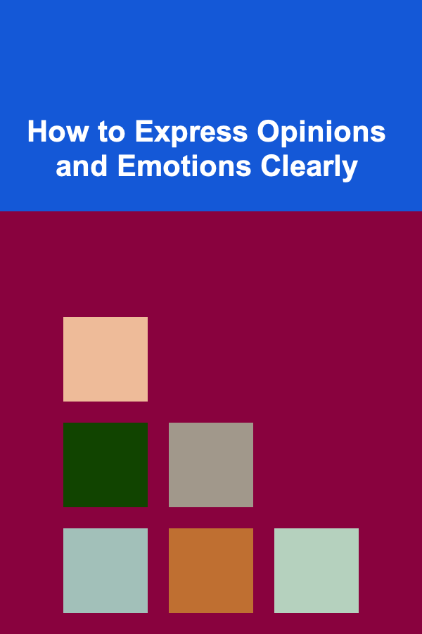 How to Express Opinions and Emotions Clearly