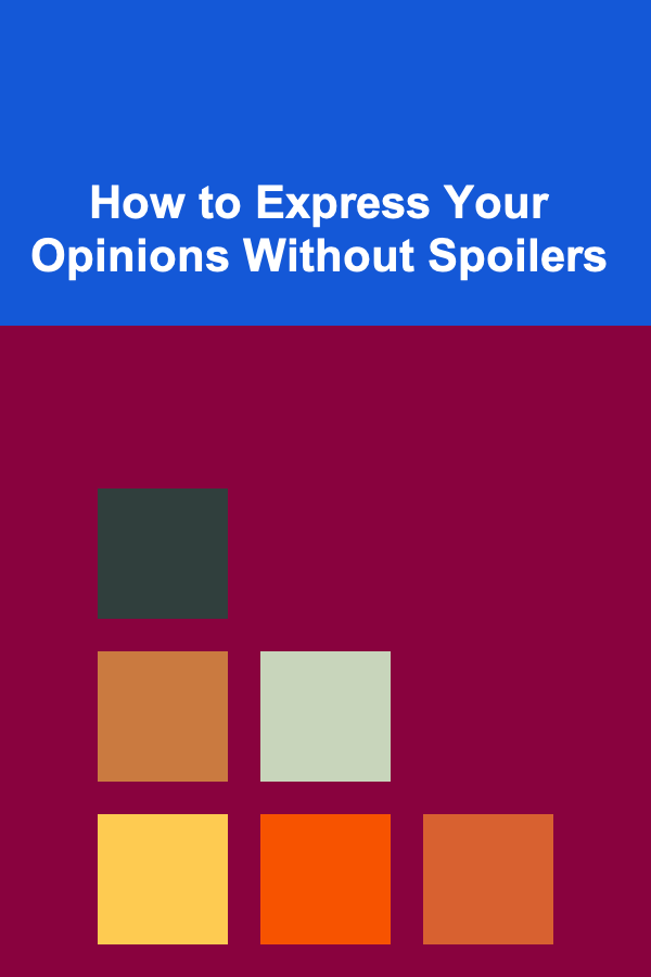 How to Express Your Opinions Without Spoilers