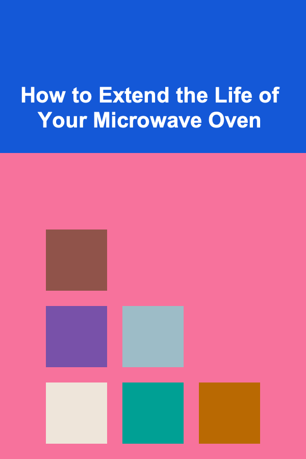 How to Extend the Life of Your Microwave Oven