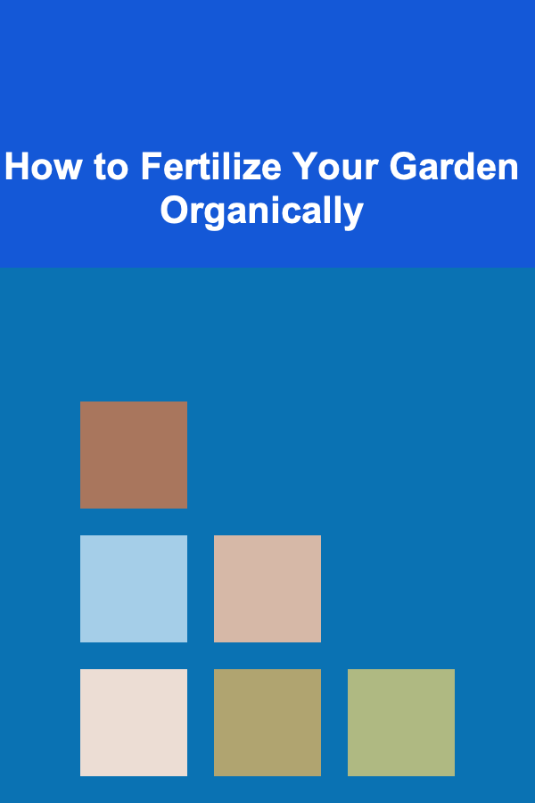 How to Fertilize Your Garden Organically