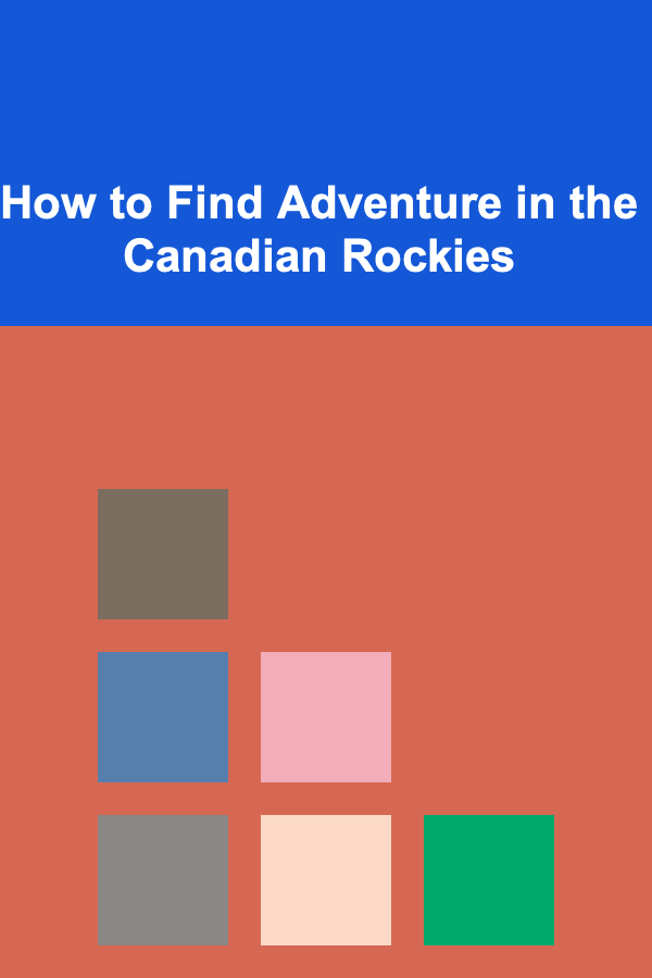 How to Find Adventure in the Canadian Rockies