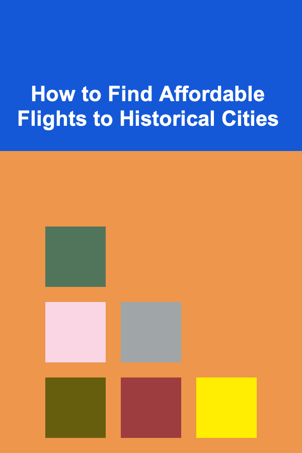How to Find Affordable Flights to Historical Cities