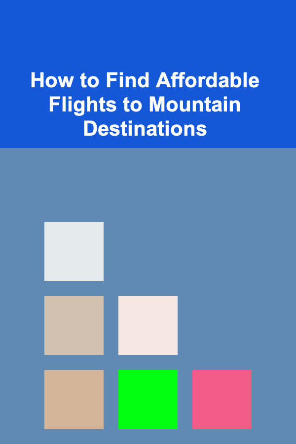 How to Find Affordable Flights to Mountain Destinations