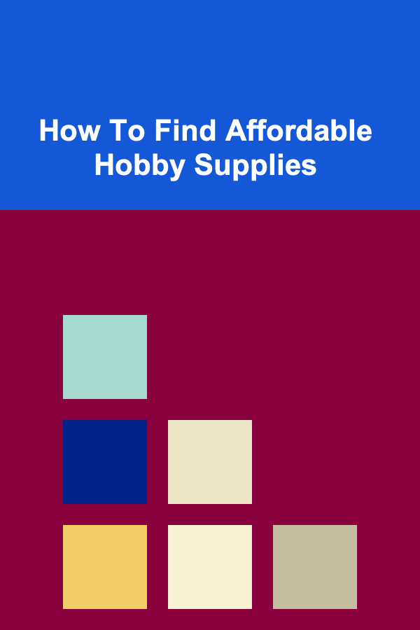 How To Find Affordable Hobby Supplies