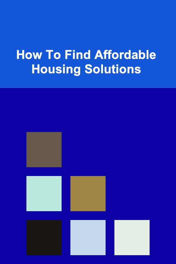 How To Find Affordable Housing Solutions