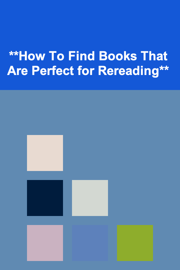 **How To Find Books That Are Perfect for Rereading**