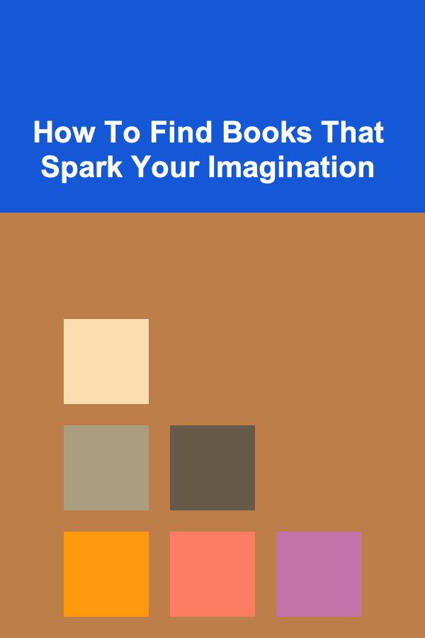 How To Find Books That Spark Your Imagination