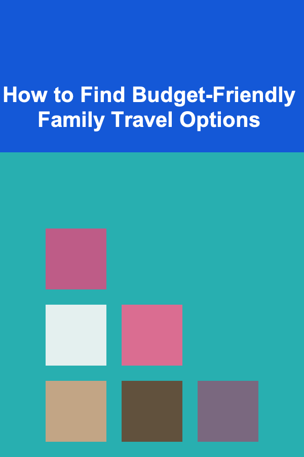 How to Find Budget-Friendly Family Travel Options