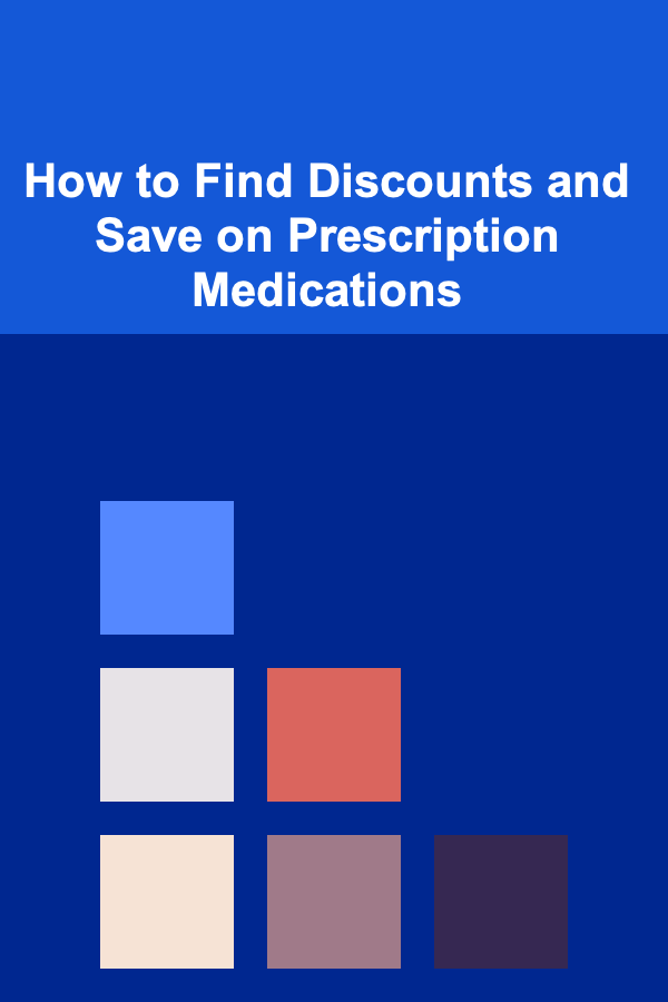 How to Find Discounts and Save on Prescription Medications