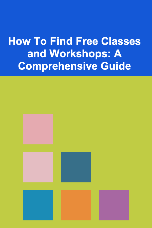 How To Find Free Classes and Workshops: A Comprehensive Guide