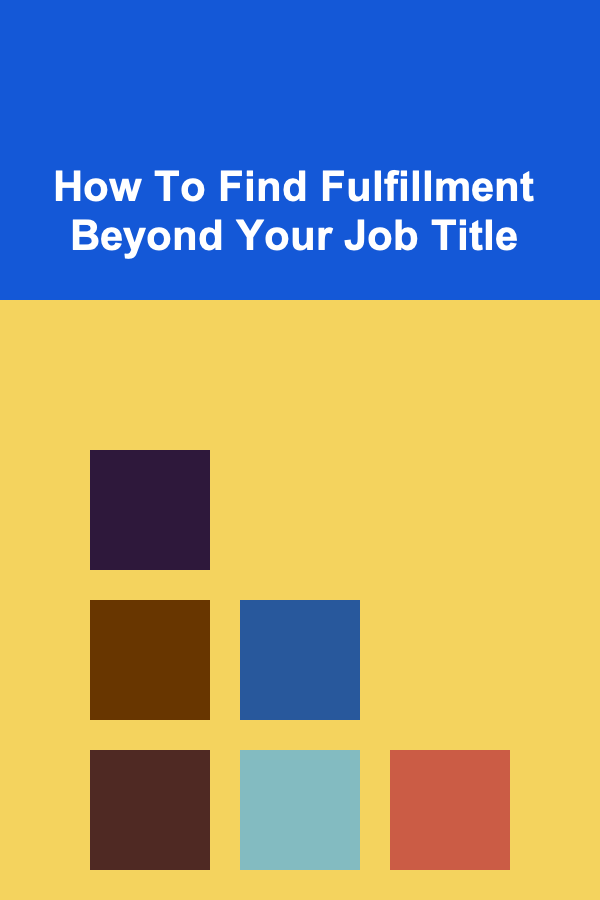 How To Find Fulfillment Beyond Your Job Title