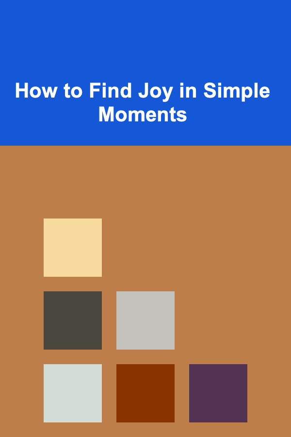 How to Find Joy in Simple Moments