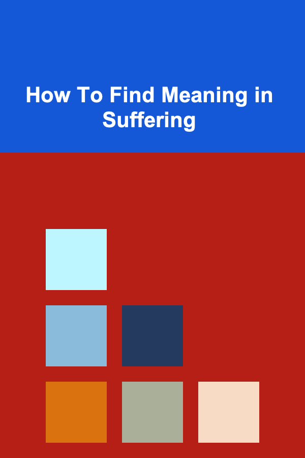 How To Find Meaning in Suffering