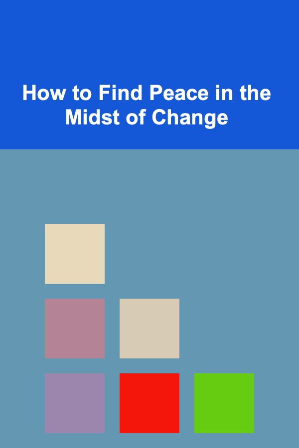 How to Find Peace in the Midst of Change