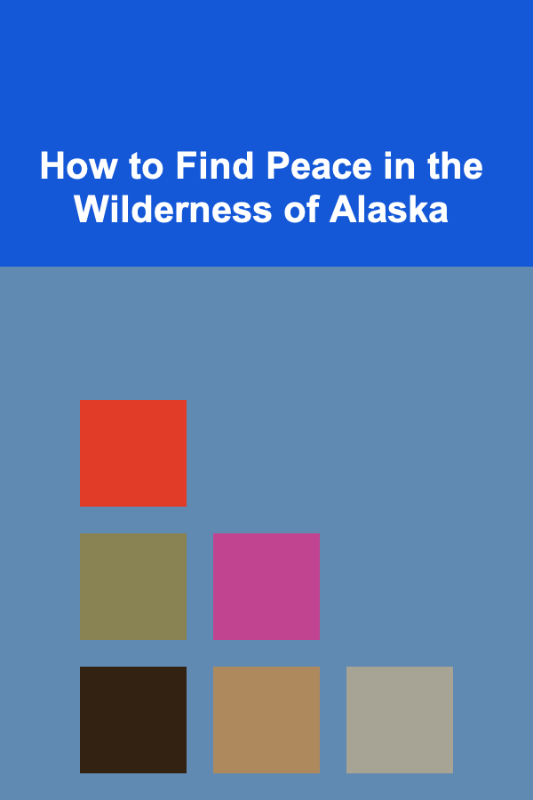 How to Find Peace in the Wilderness of Alaska