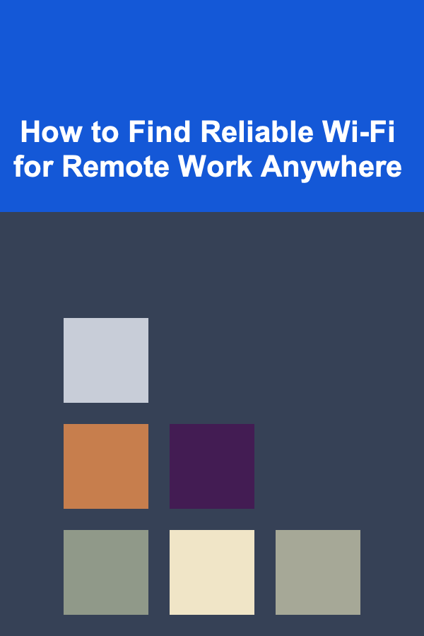 How to Find Reliable Wi-Fi for Remote Work Anywhere