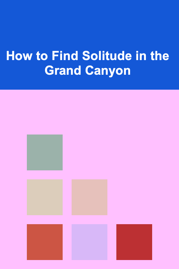 How to Find Solitude in the Grand Canyon