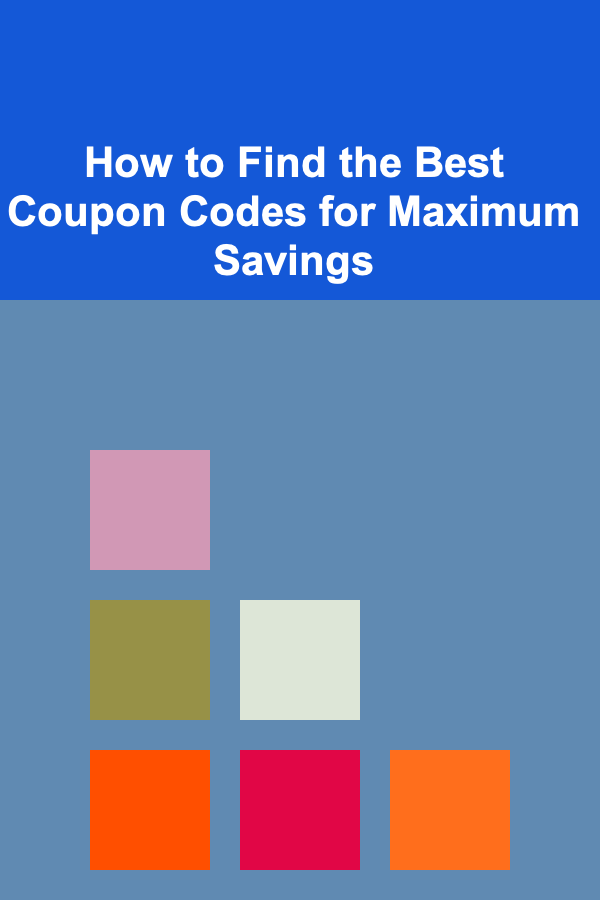 How to Find the Best Coupon Codes for Maximum Savings