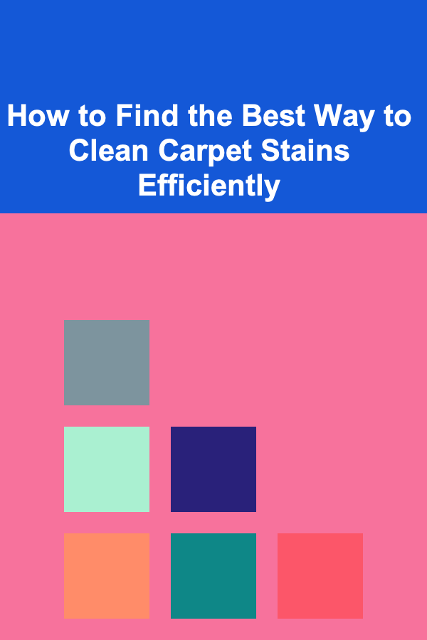 How to Find the Best Way to Clean Carpet Stains Efficiently