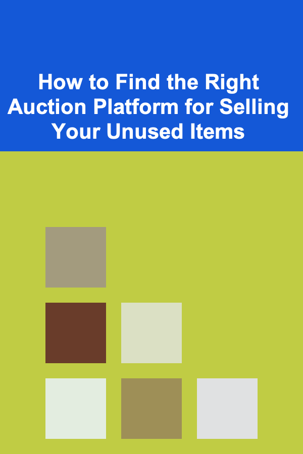 How to Find the Right Auction Platform for Selling Your Unused Items