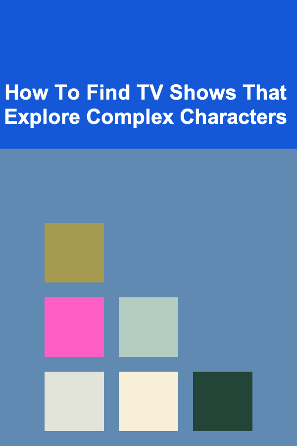 How To Find TV Shows That Explore Complex Characters
