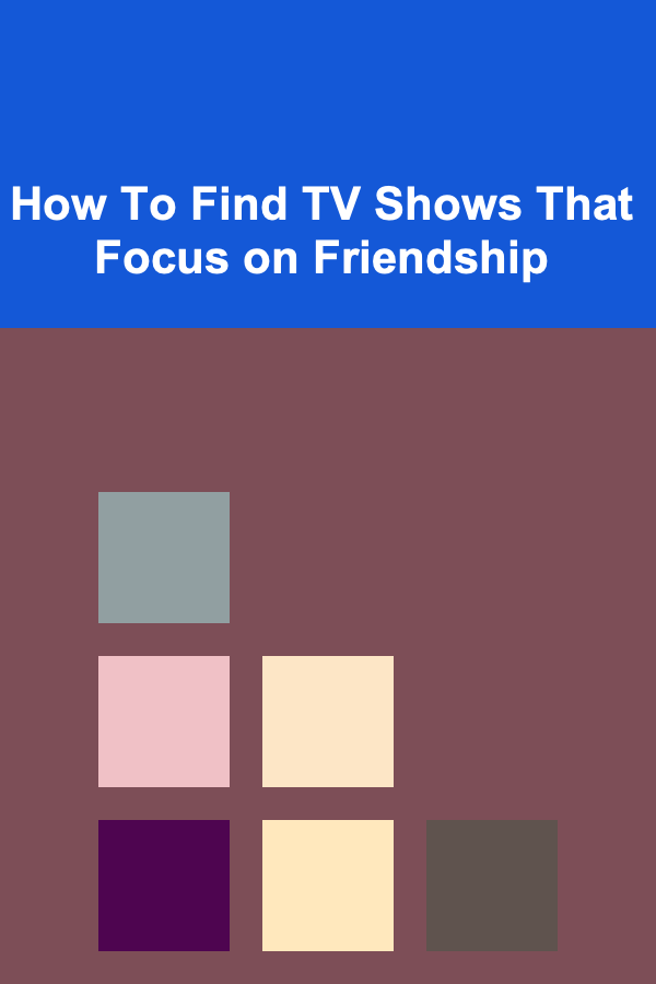 How To Find TV Shows That Focus on Friendship