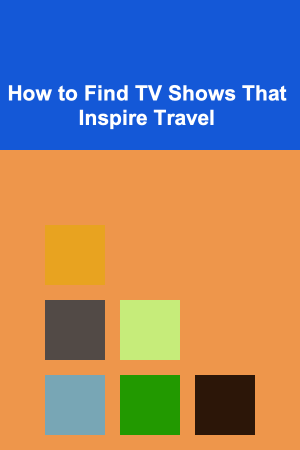 How to Find TV Shows That Inspire Travel