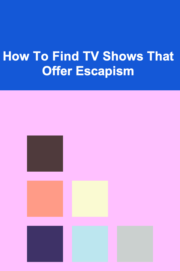 How To Find TV Shows That Offer Escapism