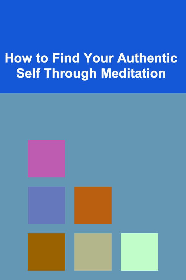 How to Find Your Authentic Self Through Meditation