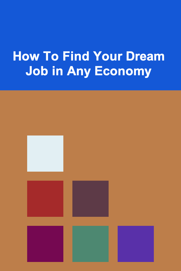 How To Find Your Dream Job in Any Economy