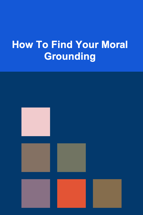 How To Find Your Moral Grounding