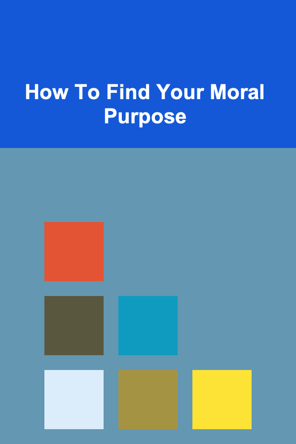 How To Find Your Moral Purpose